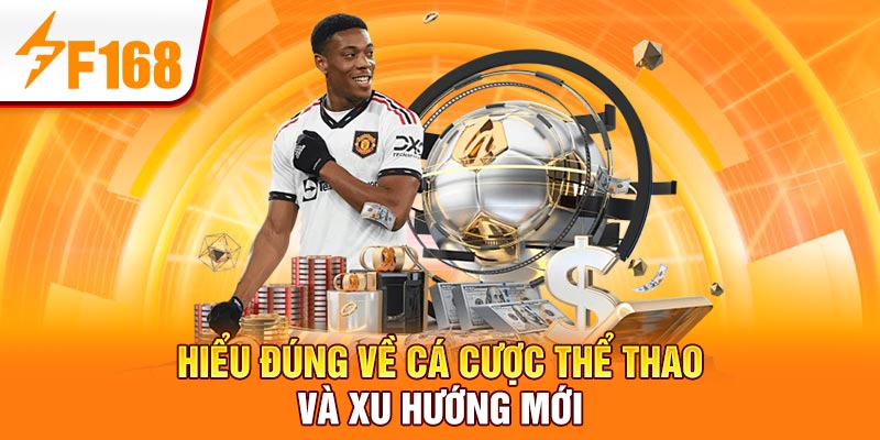 F168 Giới Thiệu Loại Hình Cá Cược Thể Thao Phổ Biến 2 Hiểu đúng về cá cược thể thao và xu hướng mới